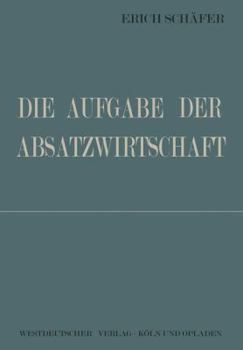 Paperback Die Aufgabe Der Absatzwirtschaft [German] Book