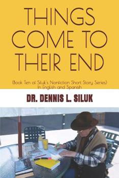 Paperback Things Come to Their End: (Book Ten of Siluk's Nonfiction Short Story Series) Book