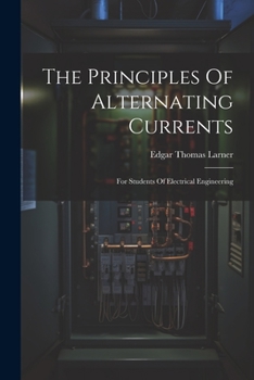 Paperback The Principles Of Alternating Currents: For Students Of Electrical Engineering Book
