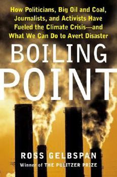 Hardcover Boiling Point: How Politicians, Big Oil and Coal, Journalists, and Activists Are Fueling the Climate Crisis-And What We Can Do to Ave Book