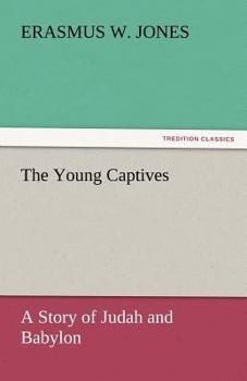 The Young Captives: A Story of Judah and Babylon