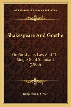 Paperback Shakespeare And Goethe: On Gresham's Law And The Single Gold Standard (1900) Book