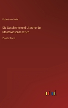 Hardcover Die Geschichte und Literatur der Staatswissenschaften: Zweiter Band [German] Book