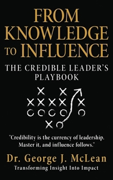 From Knowledge to Influence: The Credible Leader's Playbook (Powerhouse Leadership)