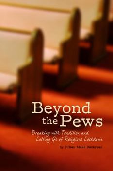 Paperback Beyond the Pews: Breaking with Tradition and Letting Go of Religious Lockdown Book