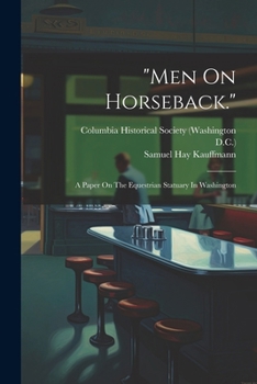 Paperback "men On Horseback.": A Paper On The Equestrian Statuary In Washington Book