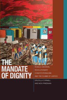 Paperback The Mandate of Dignity: Ronald Dworkin, Revolutionary Constitutionalism, and the Claims of Justice Book