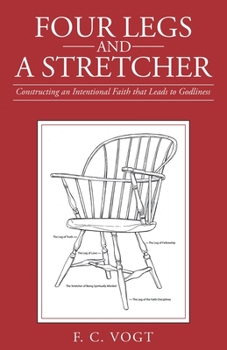 Paperback Four Legs and a Stretcher: Constructing an Intentional Faith That Leads to Godliness Book