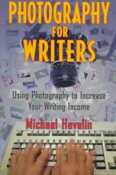 Paperback Photography for Writers: Using Photography to Increaseyour Writing Income Book