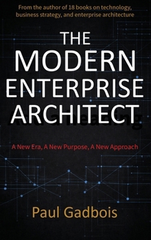 Hardcover The Modern Enterprise Architect: A New Era, a New Purpose, a New Approach Book
