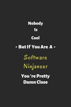 Nobody is cool but if you are a Software Ninjaneer you're pretty damn close: notebook , perfect gift for Software Ninjaneer