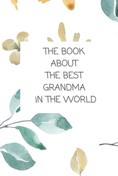 Paperback The Book About The Best Grandma In The World: Book for Grandmother Filled by Grandchild Book