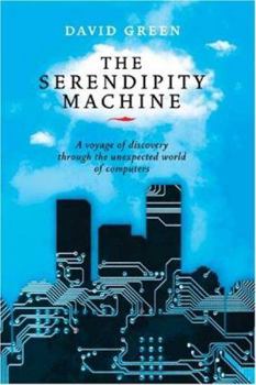 Paperback The Serendipity Machine: A Voyage of Discovery Through the Unexpected World of Computers Book