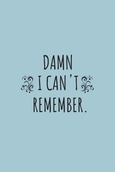 Damn I can't remember notebook: 100 ruled pages 6"x 9" size, notebook / journal password keeper