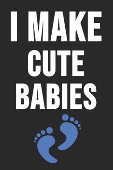 Paperback I Make Cute Babies: 6 x 9 Squared Notebook for Babys, Twin Birth Fathers & Moms Book