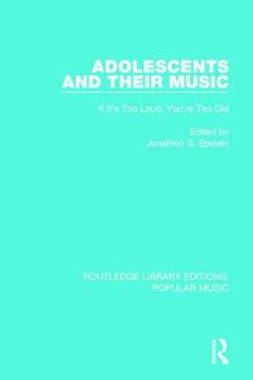 Adolescents and Their Music: If It's Too Loud, You're Too Old