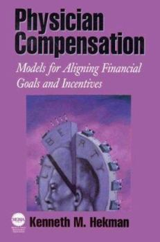 Hardcover Physician Compensation: Models for Aligning Financial Goals and Incentives Book