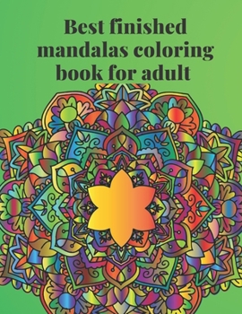 Best finished mandalas coloring book for adult: The Ultimate Mandala Coloring Book for Meditation