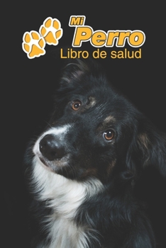 Mi Perro Libro de salud: Border Collie | 109 páginas 15cm x 23cm A5 | Cuaderno para llenar | Agenda de Vacunas | Seguimiento Médico | Visitas ... de un Perro | Contactos (Spanish Edition)