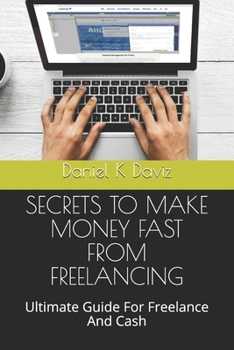 Paperback Secrets to Make Money Fast from Freelancing: Ultimate Guide For Freelance And Cash Book