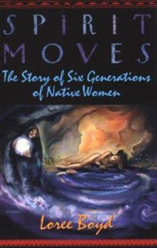 Paperback Spirit Moves: The Story of Six Generations of Native Women Book