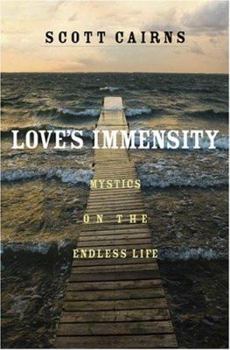 Hardcover Love's Immensity: Mystics on the Endless Life Book