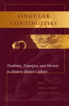 Hardcover Singular Continuities: Tradition, Nostalgia, and Identity in Modern British Culture Book