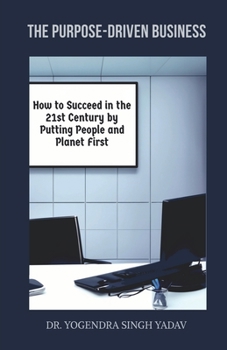 Paperback The Purpose-Driven Business: How to Succeed in the 21st Century by Putting People and Planet First Book