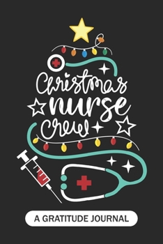 Paperback Christmas Nurse Crew - A Gratitude Journal: Beautiful Gratitude Journal for all RN Nurses, Future Nurse Practitioner NP, Retired nurse, and School nur Book