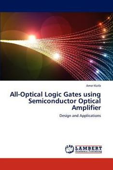 Paperback All-Optical Logic Gates Using Semiconductor Optical Amplifier Book