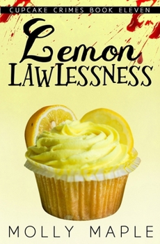 Lemon Lawlessness: A Small Town Cupcake Cozy Mystery (Cupcake Crimes Series)