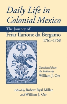 Paperback Daily Life in Colonial Mexico: The Journey of Friar Ilarione da Bergamo 1761-1768 Book