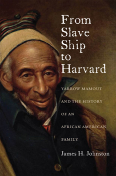 Paperback From Slave Ship to Harvard: Yarrow Mamout and the History of an African American Family Book