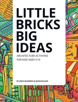 Paperback Little Bricks Big Ideas: Teach elementary students the creative & collaborative architecture design process. Book