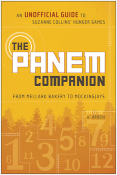 Paperback The Panem Companion: An Unofficial Guide to Suzanne Collins' Hunger Games, From Mellark Bakery to Mockingjays Book