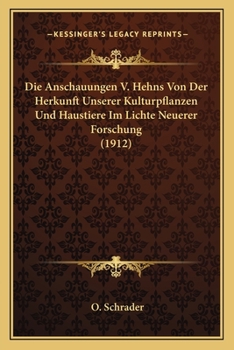 Paperback Die Anschauungen V. Hehns Von Der Herkunft Unserer Kulturpflanzen Und Haustiere Im Lichte Neuerer Forschung (1912) [German] Book