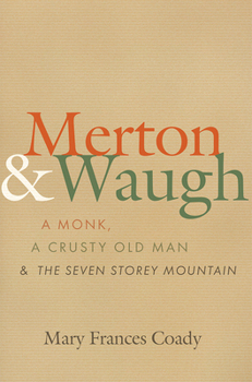 Hardcover Merton and Waugh: A Monk, a Crusty Old Man, and the Seven Storey Mountain Book