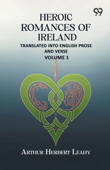 Heroic Romances Of Ireland: Translated into English Prose and Verse - Volume 1