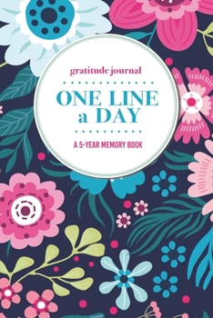 Paperback Gratitude Journal - One Line a Day - A 5-Year Memory Book: 5-Year Gratitude Journal - 5-Year Diary - Floral Notebook for Keepsake Memories and Journal Book