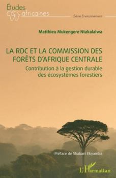 La RDC et la commission des forêts d’Afrique centrale: Contribution à la gestion durable des écosystèmes forestiers (Études Africaines) (French Edition)