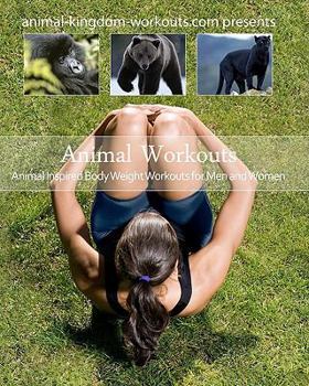 Paperback Animal Workouts: Animal Inspired Bodyweight Workouts For Men And Women Book