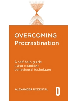 Overcoming Procrastination: A Self-Help Guide Using Cognitive Behavioural Techniques