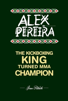 Paperback Alex Pereira: The Kickboxing King Turned MMA Champion Book