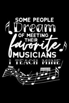 Paperback Some People Dream Musicians I Teach Mine: Music Teacher Lined Notebook Journal Diary 6x9 Book