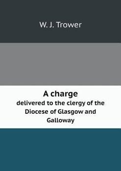 A Charge Delivered to the Clergy of the Diocese of Glasgow and Galloway