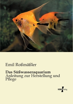 Paperback Das Süßwasseraquarium: Anleitung zur Herstellung und Pflege [German] Book