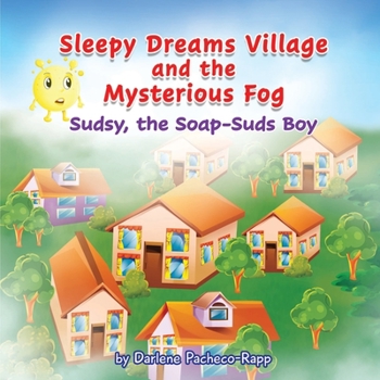 Paperback Sleepy Dreams Village and the Mysterious Fog: Sudsy, the Soap-Suds Boy Book