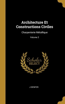 Hardcover Architecture Et Constructions Civiles: Charpenterie Métallique; Volume 2 [French] Book