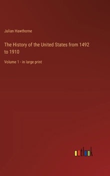 The History of the United States from 1492 to 1910: Volume 1 - in large print