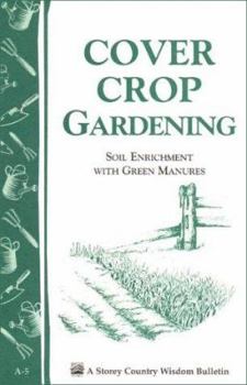 Paperback Cover Crop Gardening: Soil Enrichment with Green Manures/Storey's Country Wisdom Bulletin A-05 Book
